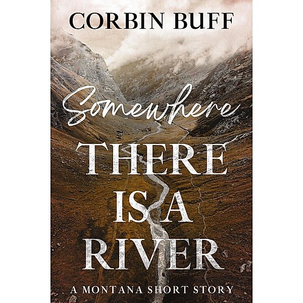 Somewhere There Is a River: A Montana Short Story, Corbin Buff