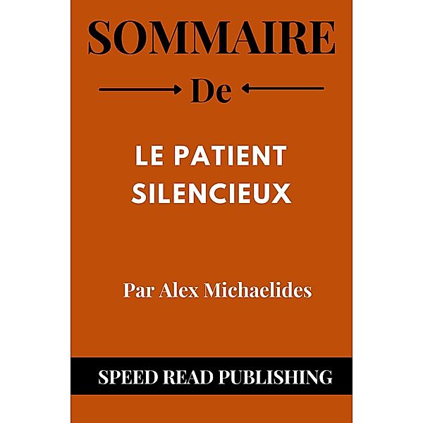 Sommaire De Le Patient Silencieux Par Alex Michaelides, Speed Read Publishing