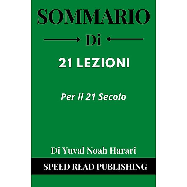 Sommario Di 21 Lezioni Per Il 21 Secolo Di Yuval Noah Harari, Speed Read Publishing