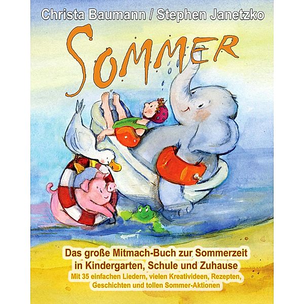 Sommer - Das große Mitmach-Buch zur Sommerzeit in Kindergarten, Schule und Zuhause, Christa Baumann, Stephen Janetzko