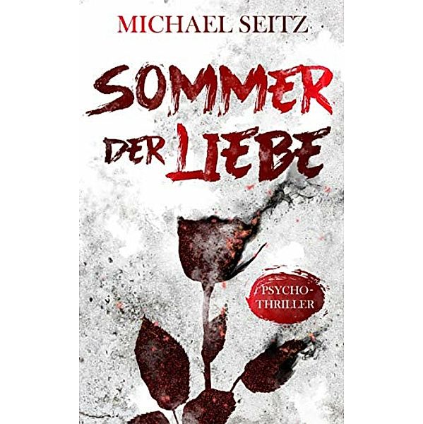 Sommer der Liebe - Psychothriller, Michael Seitz