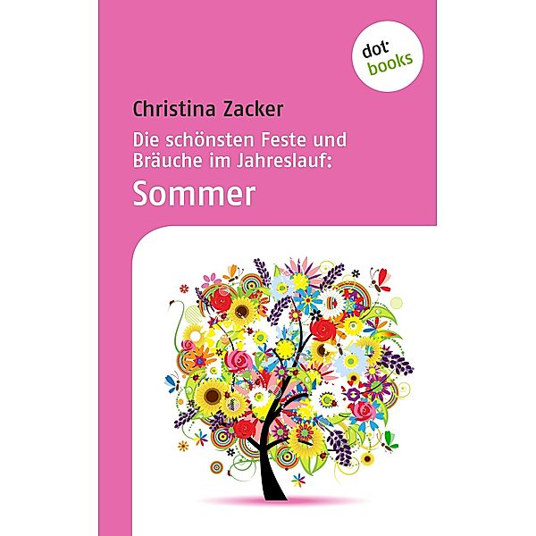 Sommer / Die schönsten Feste und Bräuche im Jahreslauf Bd.2, Christina Zacker