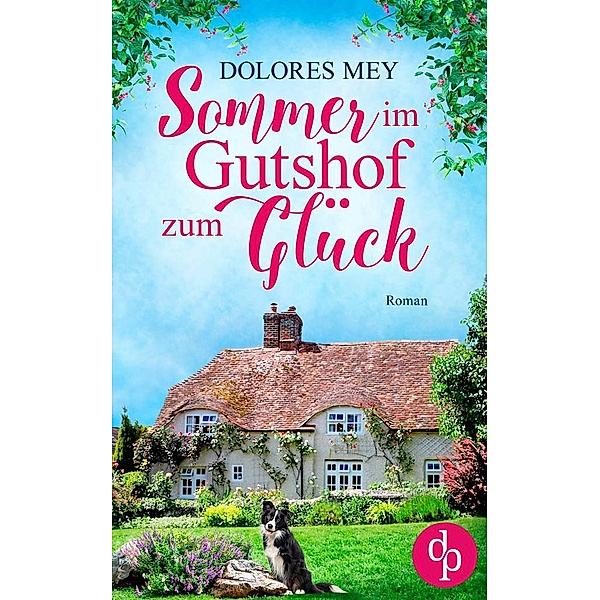 Sommer im Gutshof zum Glück / Verliebt im Gutshof-Reihe Bd.1, Dolores Mey