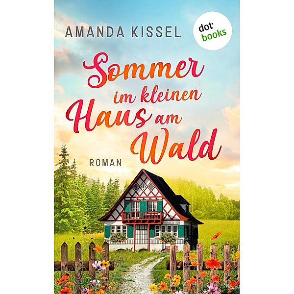 Sommer im kleinen Haus am Wald, Amanda Kissel