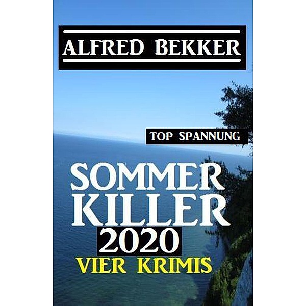 Sommer Killer 2020: Vier Krimis, Alfred Bekker
