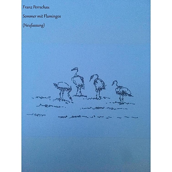 Sommer mit Flamingos, Franz Perrschau