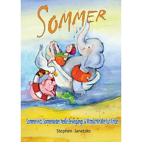 Sommer - Sommer-Hits, Sonnenlieder, heiße Bewegungs- und Mitmachknaller für Kinder, Stephen Janetzko