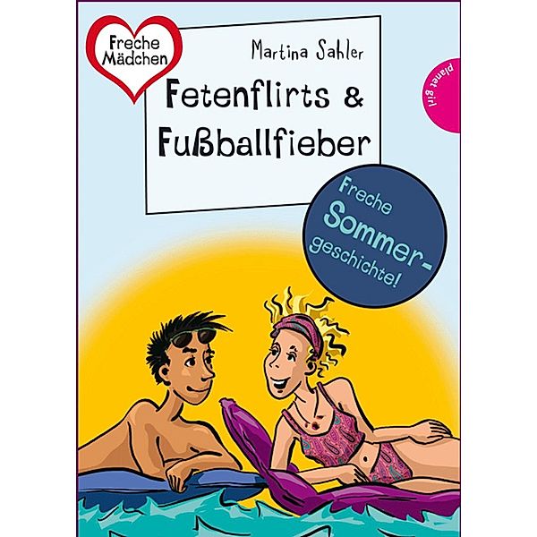 Sommer, Sonne, Ferienliebe - Fetenflirts und Fussballfieber / Freche Mädchen - freche Bücher, Martina Sahler