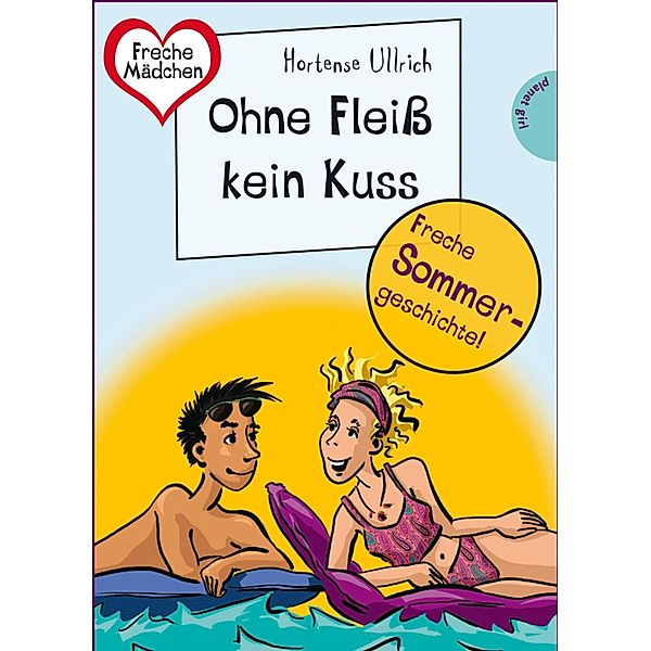 Sommer, Sonne, Ferienliebe - Ohne Fleiß kein Kuss / Freche Mädchen - freche Bücher, Hortense Ullrich