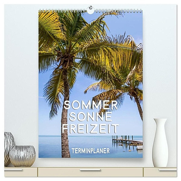 Sommer, Sonne, Freizeit / Terminplaner (hochwertiger Premium Wandkalender 2024 DIN A2 hoch), Kunstdruck in Hochglanz, Melanie Viola