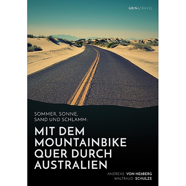 Sommer, Sonne, Sand und Schlamm: Mit dem Mountainbike quer durch Australien, Andreas von Heßberg, Waltraud Schulze