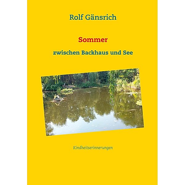 Sommer zwischen Backhaus und See, Rolf Gänsrich