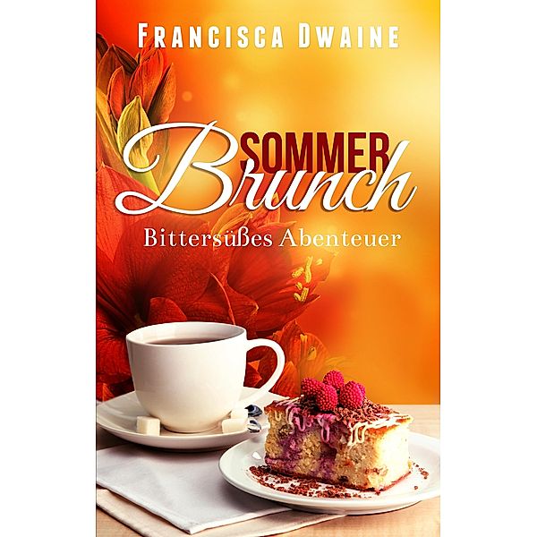 Sommerbrunch - Bittersüßes Abenteuer / Brunch-Reihe Bd.3, Francisca Dwaine