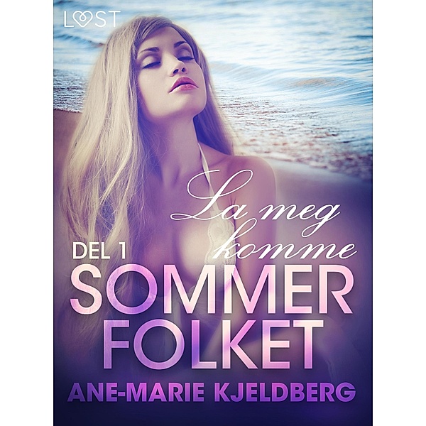Sommerfolket 1: La meg komme / LUST, Ane-Marie Kjeldberg