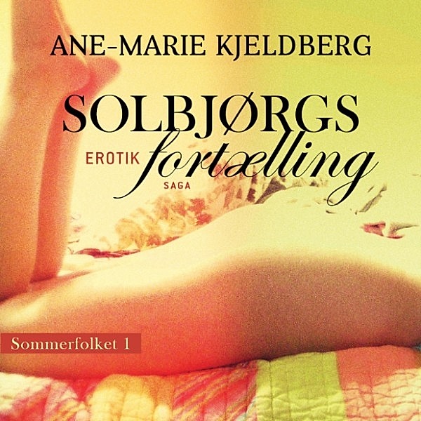 Sommerfolket - 1 - Solbjørgs fortælling - Sommerfolket 1 (uforkortet), Ane-Marie Kjeldberg