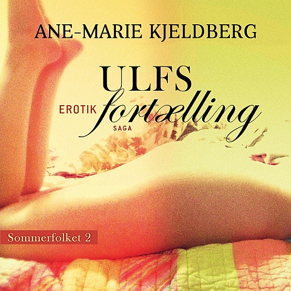 Sommerfolket - 2 - Ulfs fortælling - Sommerfolket 2 (uforkortet), Ane-Marie Kjeldberg