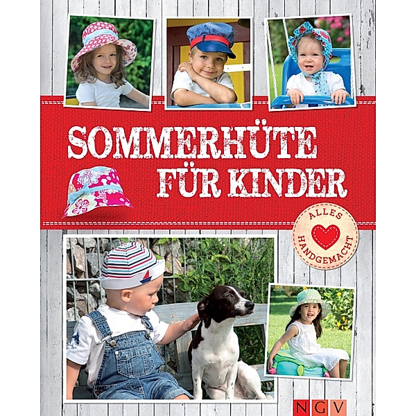 Sommerhüte für Kinder - Mit Schnittmustern zum Download / Alles handgemacht, Heidi Grund-Thorpe