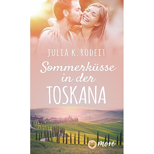 Sommerküsse in der Toskana / Sommer, Sonne und viel Liebe Bd.1, Julia K. Rodeit
