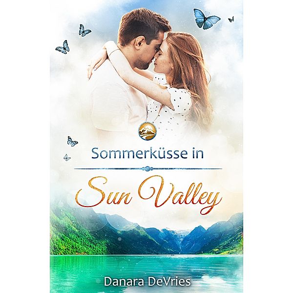 Sommerküsse in Sun Valley / Kleinstadtliebe in Sun Valley Bd.3, Danara DeVries