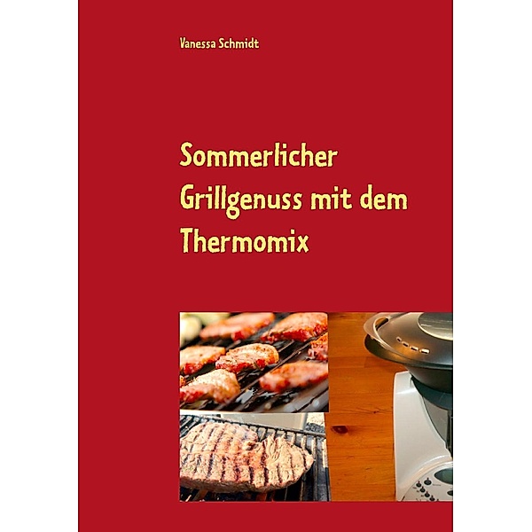 Sommerlicher Grillgenuss mit dem Thermomix, Vanessa Schmidt
