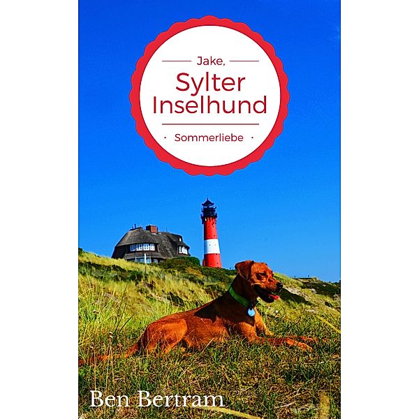 Sommerliebe / Jake, Sylter Inselhund Bd.5, Ben Bertram