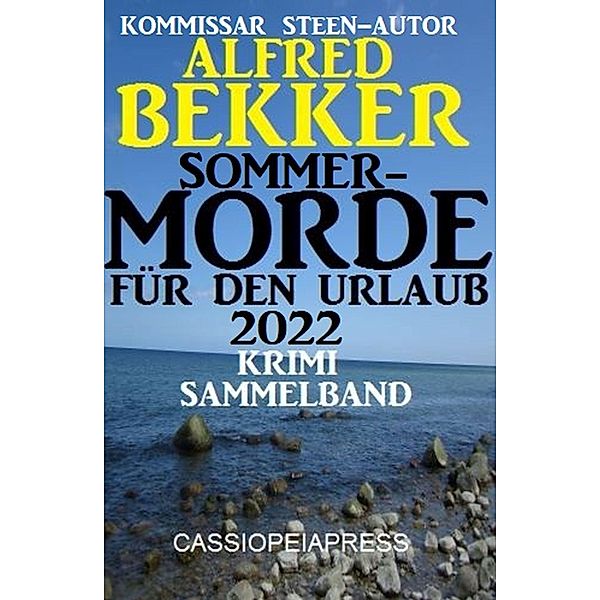 Sommermorde für den Urlaub 2022: Krimi Sammelband, Alfred Bekker