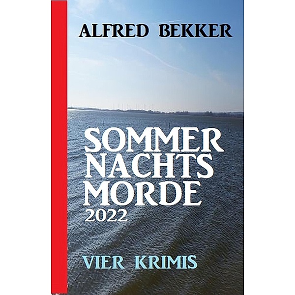 Sommernachtsmorde 2022: Vier Krimis, Alfred Bekker