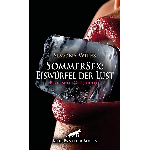 SommerSex: Eiswürfel der Lust | Erotische Geschichte / Love, Passion & Sex, Simona Wiles