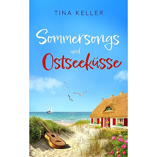 Sommersongs und Ostseeküsse / Humorvolle Urlaubs- / Ostsee- / Liebesromane Bd.8, Tina Keller