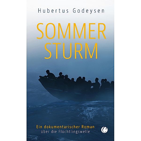 Sommersturm. Ein dokumentarischer Roman über die Flüchtlingswelle, Hubertus Godeysen