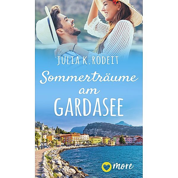 Sommerträume am Gardasee / Sommer, Sonne und viel Liebe Bd.4, Julia K. Rodeit