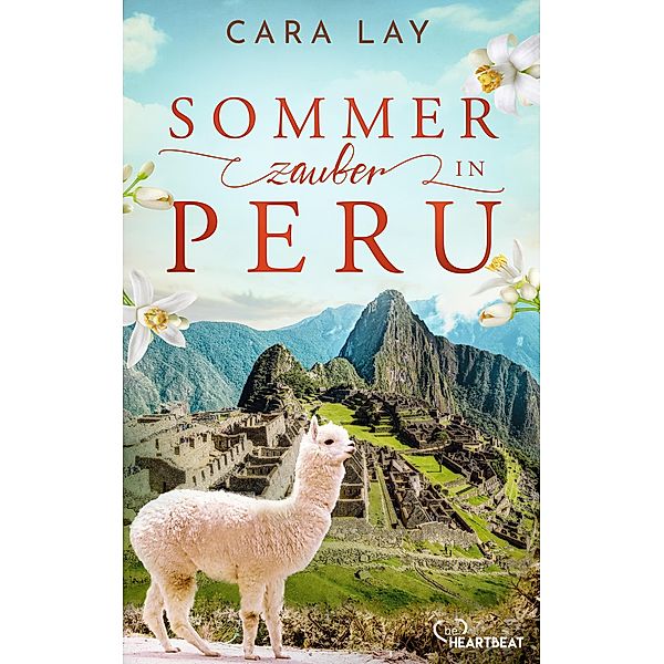 Sommerzauber in Peru / Die schönsten Romane für den Sommer und Urlaub Bd.15, Cara Lay