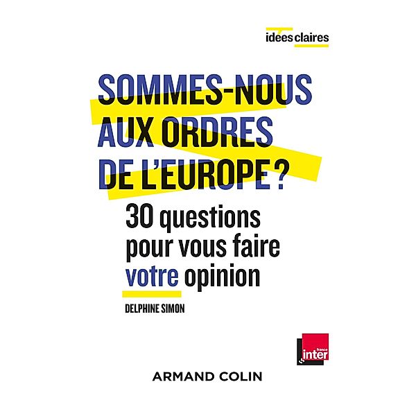 Sommes-nous aux ordres de l'Europe ? / Idées claires, Delphine Simon