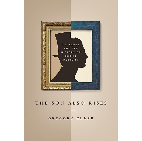 Son Also Rises / The Princeton Economic History of the Western World, Gregory Clark
