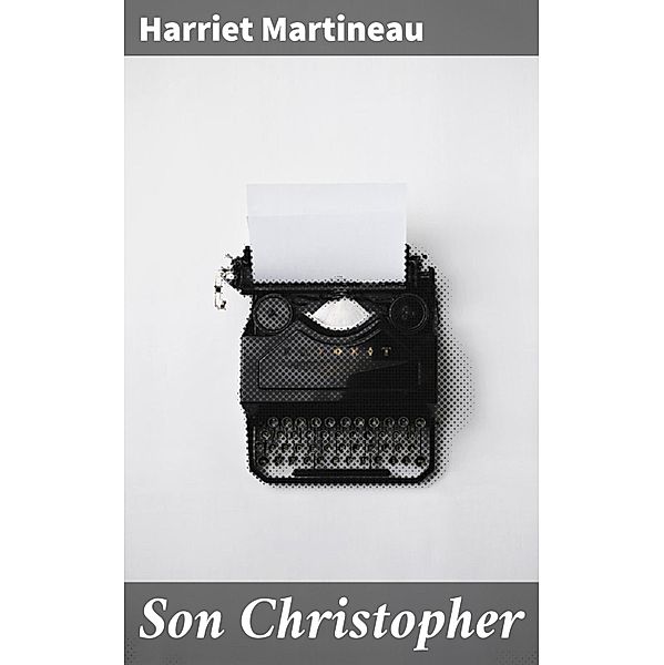 Son Christopher, Harriet Martineau