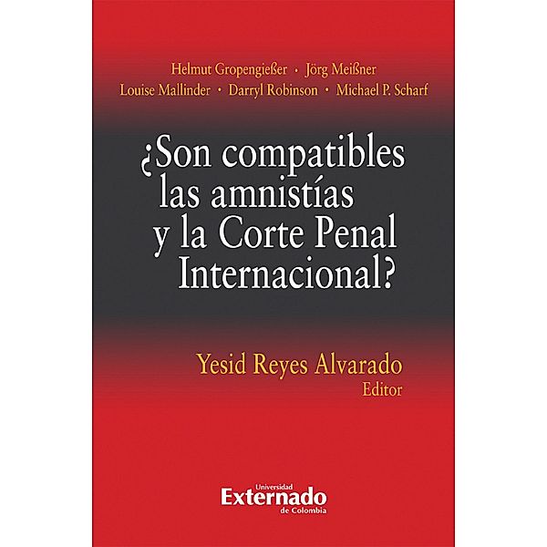 ¿Son compatibles las amnistías y la Corte Penal Internacional?, Helmut Gropengiesser, Jörg Meissner, Louise Mallinder, Darryl Robinson, Michael P. Scharf