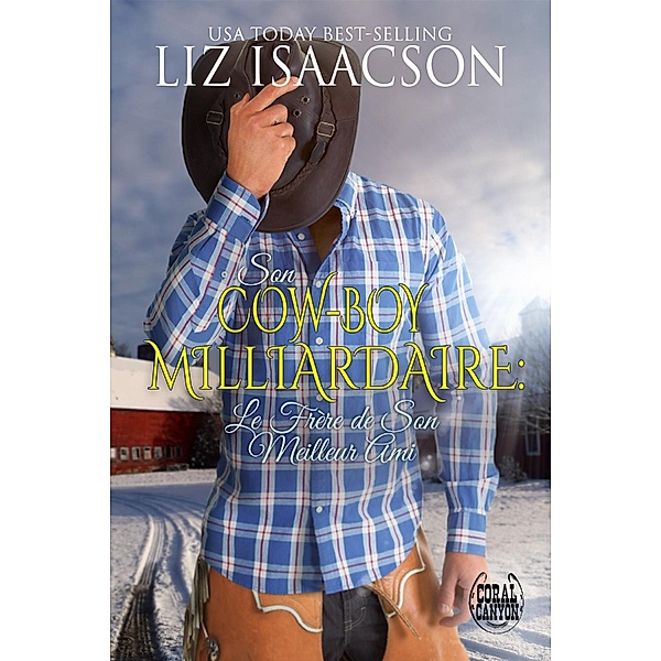 Son Cow-boy Milliardaire : Le Frère de Son Meilleur Ami / Noël au Whiskey Mountain Lodge Bd.3, Liz Isaacson