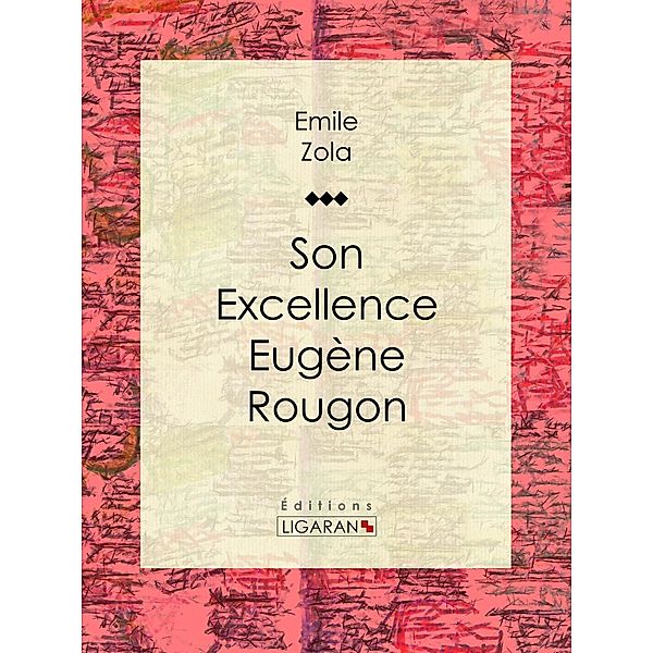 Son Excellence Eugène Rougon, Émile Zola, Ligaran