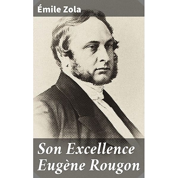 Son Excellence Eugène Rougon, Émile Zola