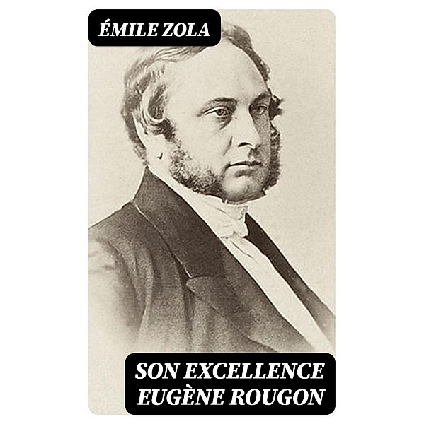 Son Excellence Eugène Rougon, Émile Zola