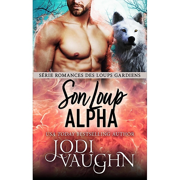 Son Loup Alpha (Romances des Loups Gardiens, #8) / Romances des Loups Gardiens, Jodi Vaughn