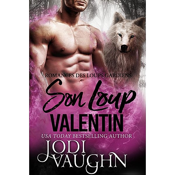 Son Loup Valentin (Romances des Loups Gardiens, #6) / Romances des Loups Gardiens, Jodi Vaughn