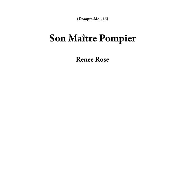 Son Maître Pompier (Dompte-Moi, #6) / Dompte-Moi, Renee Rose