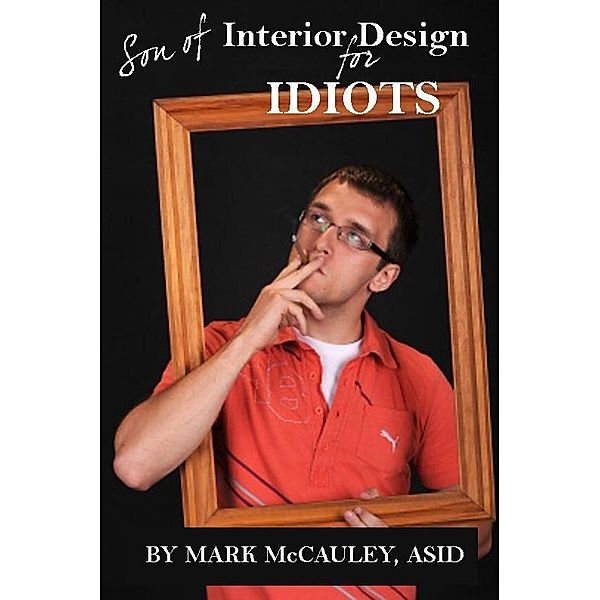 Son of Interior Design for Idiots, The Shopper's Guide / Mark McCauley, ASID, Asid Mark McCauley