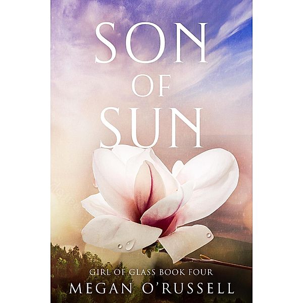 Son of Sun (Girl of Glass, #4) / Girl of Glass, Megan O'Russell