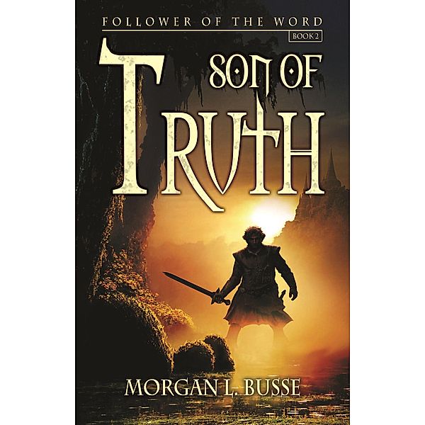 Son of Truth (Follower of the Word, #2) / Follower of the Word, Morgan L. Busse