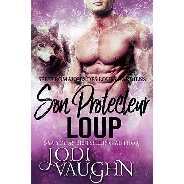 Son Protecteur Loup (Romances des Loups Gardiens, #2) / Romances des Loups Gardiens, Jodi Vaughn