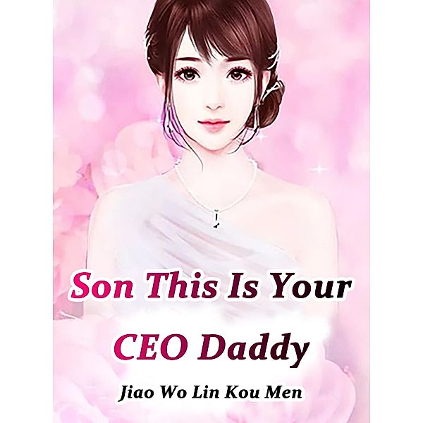 Son, This Is Your CEO Daddy, Jiao WoLinKouMen