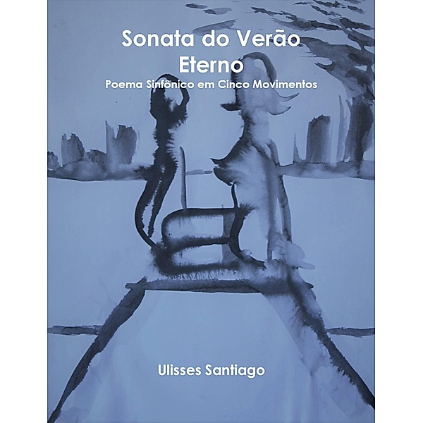 Sonata do Verao Eterno / UARTSTUDIOS Editores, Ulisses Santiago