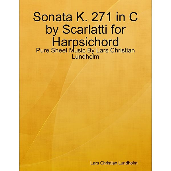 Sonata K. 271 in C by Scarlatti for Harpsichord - Pure Sheet Music By Lars Christian Lundholm, Lars Christian Lundholm